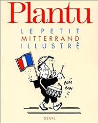 Couverture du livre Le Petit Mitterrand illustré - Plantu 