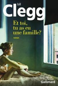 Bill Clegg - Et toi, tu as eu une famille ?