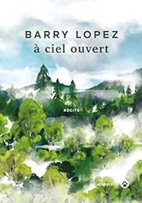 Barry Lopez - À ciel ouvert