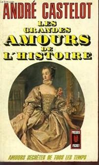 Couverture du livre Les Grandes amours de l'Histoire - Andre Castelot