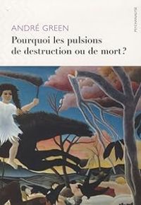 Couverture du livre Pourquoi les pulsions de destruction ou de mort ? - Andre Green