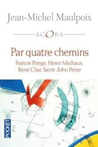 Jean Michel Maulpoix - Par quatre chemins