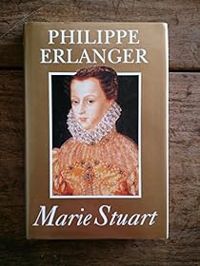 Philippe Erlanger - Marie Stuart