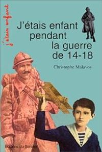 Couverture du livre J'étais enfant pendant la Guerre de 14-18 - Christophe Malavoy