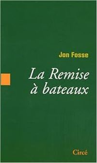 Jon Fosse - La Remise à bateaux