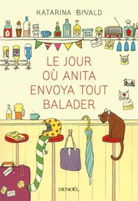 Katarina Bivald - Le jour où Anita envoya tout balader