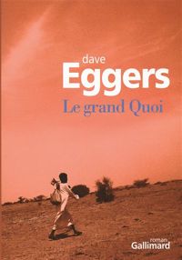 Dave Eggers - Le grand Quoi