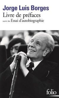 Jorge Luis Borges - Livre de préfaces, Suivi de Essai Autobiographique