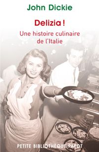 John Dickie - Delizia ! : Une histoire culinaire de l'Italie