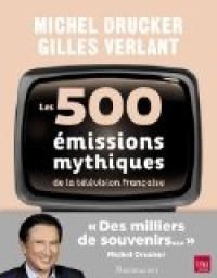 Couverture du livre 500 Emissions Mythiques De La Television - Gilles Verlant - Michel Drucker