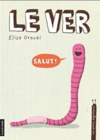 Couverture du livre Le ver - Elise Gravel