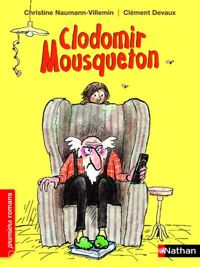 Christine Naumann-villemin - Clément Devaux(Illustrations) - Clodomir Mousqueton - Roman Humour - De 7 à 11 ans