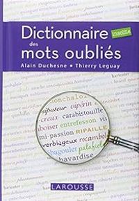 Thierry Leguay - Alain Duchesne - Dictionnaire insolite des mots oubliés