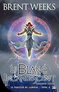 Brent Weeks - Le blanc incandescent 2/2