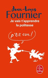 Couverture du livre Je vais t'apprendre la politesse ... - Jean Louis Fournier