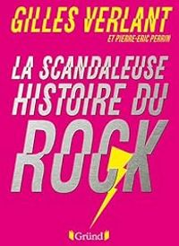 Couverture du livre La scandaleuse histoire du rock - Gilles Verlant