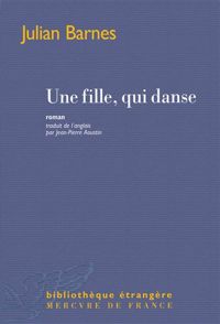 Couverture du livre Une fille, qui danse - Julian Barnes