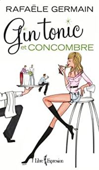 Couverture du livre Gin Tonic et Concombre - Rafaele Germain