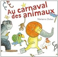 Couverture du livre Au carnaval des animaux - Marianne Dubuc