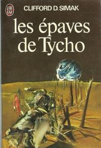 Clifford D. Simak - Les Épaves de Tycho : Et autres récits