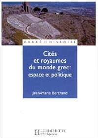 Couverture du livre Cités et royaumes du monde grec  - Jean Marie Bertrand