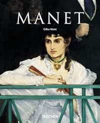 Gilles Neret - Edouard Manet. Le premier des modernes