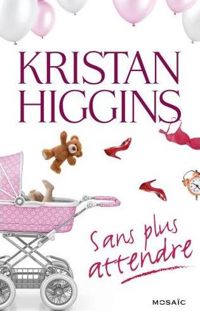 Couverture du livre Sans plus attendre - Kristan Higgins