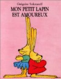 Gregoire Solotareff - Mon petit lapin est amoureux