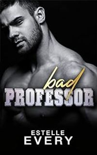 Couverture du livre Bad Professor : romance de campus - Estelle Every