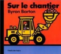 Couverture du livre Sur le chantier - Byron Barton