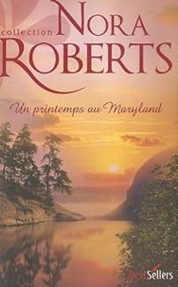 Nora Roberts - Un printemps au Maryland