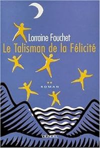 Lorraine Fouchet - Le talisman de la félicité