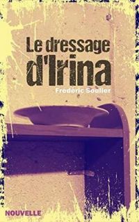 Couverture du livre Le dressage d'Irina - Frederic Soulier