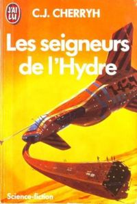 Couverture du livre Les Seigneurs de l'hydre - Carolyn J Cherryh