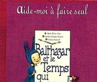 Couverture du livre Balthazar et le Temps qui Passe - Marie Helene Place - Caroline Fontaine Riquier - Feodora Stancioff