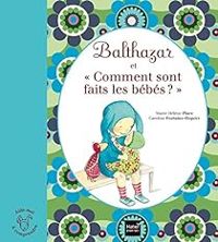 Couverture du livre Balthazar et comment ont faits les bébés ? - Marie Helene Place