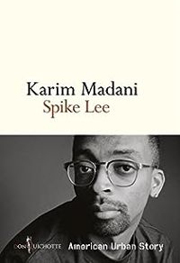 Karim Madani - Spike Lee : American Urban Story