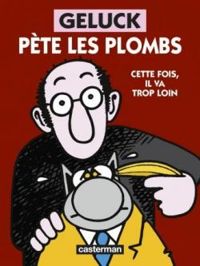 Philippe Geluck - Geluck pète les plombs