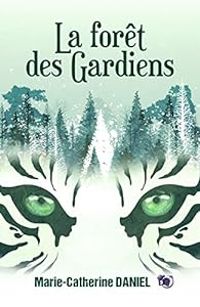 Couverture du livre La forêt des Gardiens - Marie Catherine Daniel