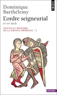 Dominique Barthélemy - L'Ordre seigneurial, XIe-XIIe siècle