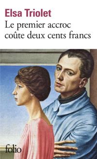 Elsa Triolet - Le Premier accroc coûte deux cents francs