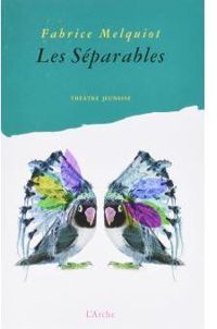 Couverture du livre Les séparables - Fabrice Melquiot