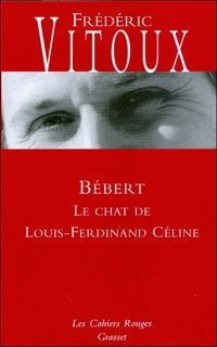 Frédéric Vitoux De L'académie Française - Bébert ou le chat de Céline