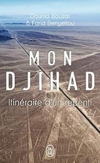 Farid Benyettou - Dounia Bouzar - Mon djihad : Itinéraire d'un repenti