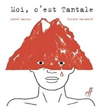 Couverture du livre Moi, c'est Tantale - Andre Marois