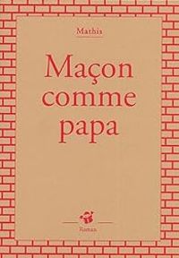 Couverture du livre Maçon comme papa - Jean Marc Mathis