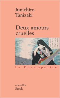 Couverture du livre Deux amours cruelles - Junichiro Tanizaki