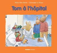 Couverture du livre Tom à l'hôpital - Marie Aline Bawin - Christophe Le Masne