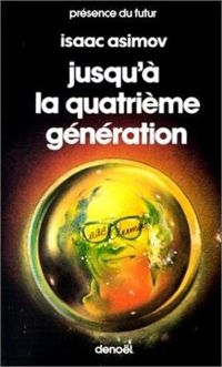 Couverture du livre Jusqu'à la quatrième génération - Isaac Asimov