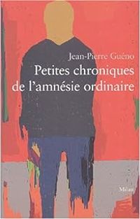 Jean Pierre Gueno - Petites chroniques de l'amnésie ordinaire